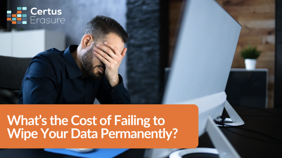 Cost of Failing to Wipe Data Permanently