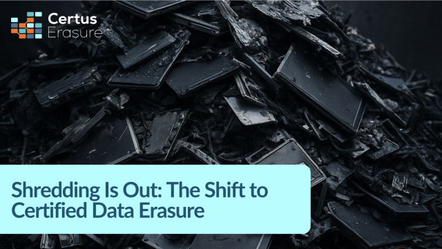 Shredding Is Out: Why More Companies Are Choosing Certified Data Erasure